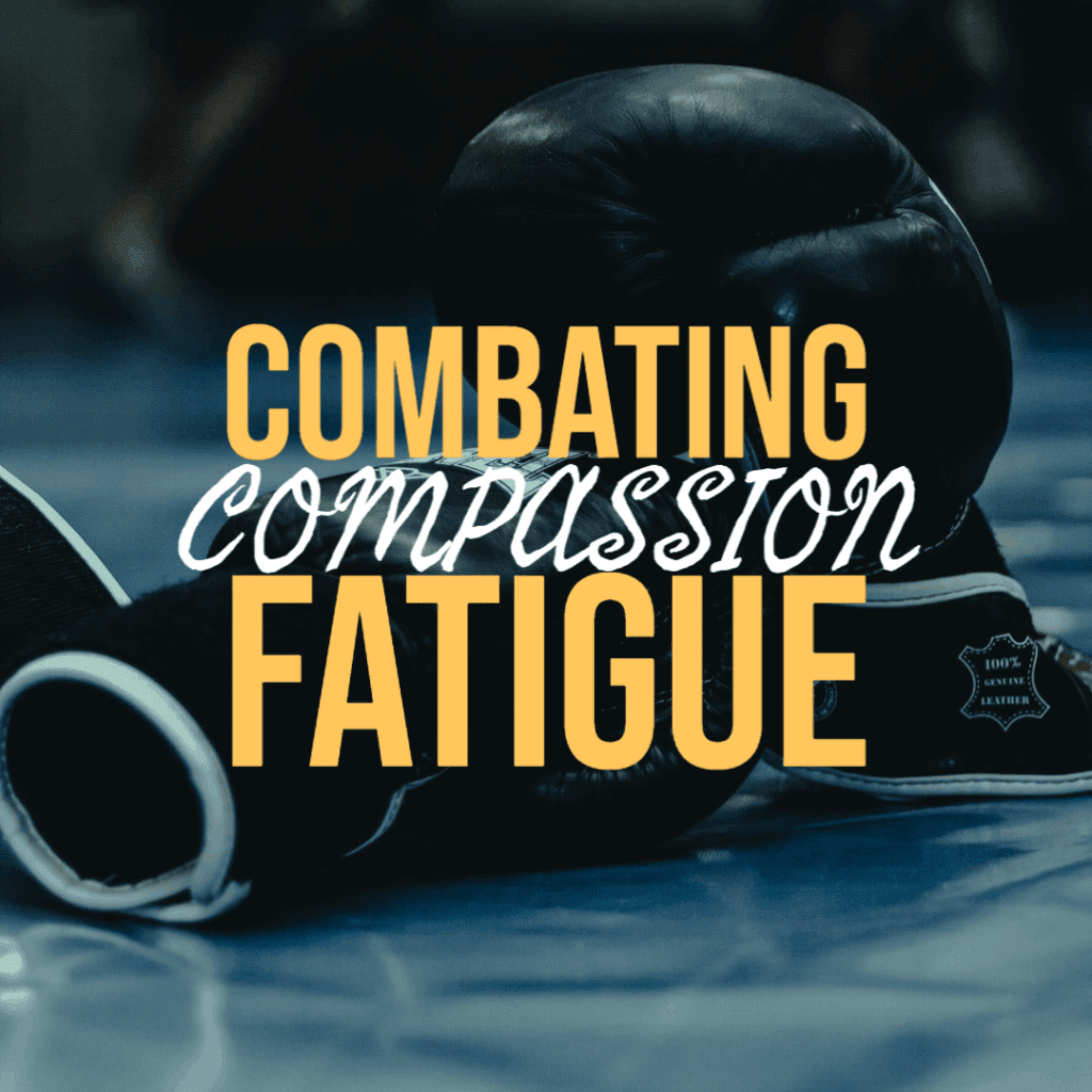 combating compassion fatigue