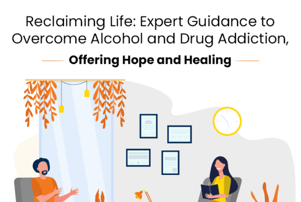 Reclaiming Life: Expert Guidance to Overcome Alcohol and Drug Addiction, Offering Hope and Healing